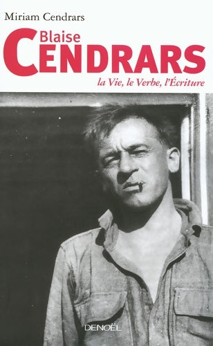 Livrenpoche : Blaise cendrars : La vie le verbe l'Écriture - Miriam Cendrars - Livre