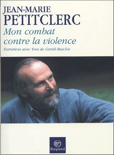 Livrenpoche : Mon combat contre la violence : Entretiens avec yves de gentil-baichis - Jean-Marie Petitclerc - Livre