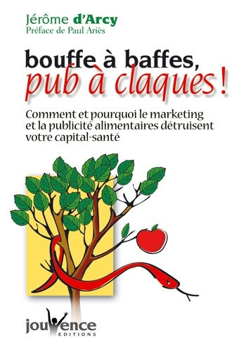 Livrenpoche : Bouffe à baffes pub à claques ! : Comment et pourquoi le marketing et la publicité alimentaires détruisent votre CAPital-santé - Jérôme D' Arcy - Livre