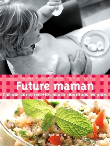 Livrenpoche : Future maman : Cuisine saine recettes plaisir pour tous les jours - Cariel Laura - Livre