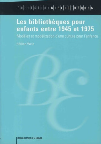 Livrenpoche : Les bibliothèques pour enfants entre 1945 et 1975 : Modèles et modélisation d'une culture pour l'enfance - Hélène Weis - Livre