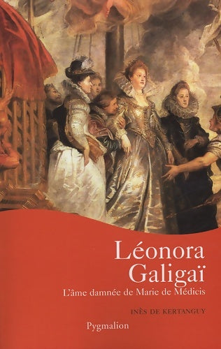 Livrenpoche : Leonora galigaï : L'âme damnée de marie de médicis - Inès De Kertanguy - Livre