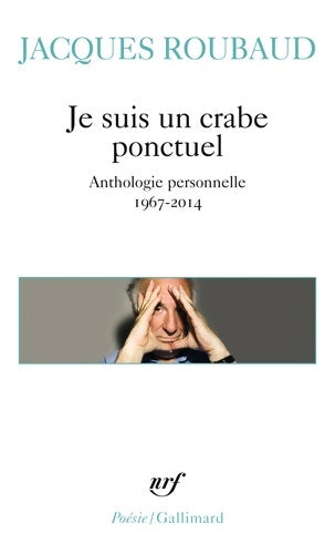 Livrenpoche : Je suis un crabe ponctuel. Anthologie personnelle 1967-2014 - Jacques Roubaud - Livre