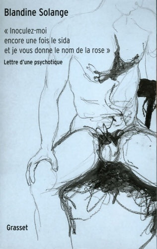 Livrenpoche : Inoculez-moi encore une fois le sida et je vous donne le nom de la rose : Lettre d'une psychotique - Blandine Solange - Livre