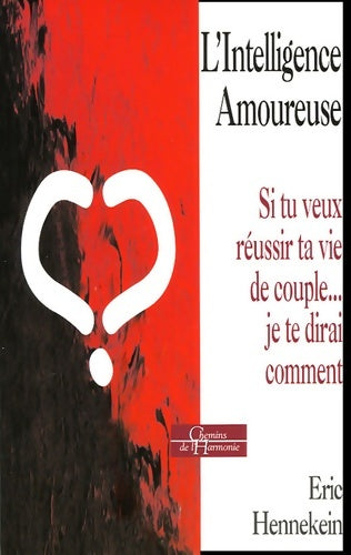 Livrenpoche : L'intelligence amoureuse - si t uveux réussir ta vie de couple... Je te dirai comment - Eric Hennekein - Livre