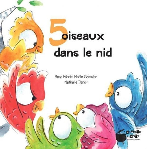 Livrenpoche : 5 oiseaux dans le nid - Rose Marie-noële Gressier - Livre