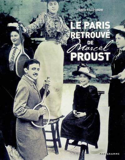 Livrenpoche : Le Paris retrouvé de Marcel proust 2005 - Henri Raczymow - Livre