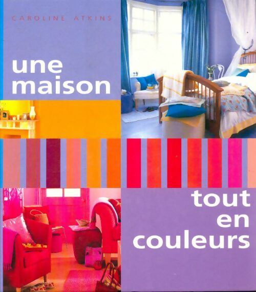 Une maison tout en couleurs - Caroline Atkins - Livre