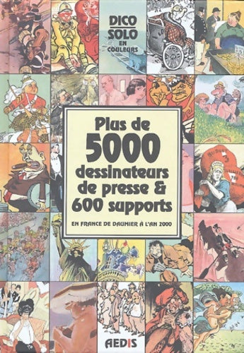 Livrenpoche : Solo - plus de 5000 dessinateurs de presse & 600 supports en France de daumier à l'an 2000 : Dico solo - Solo - Livre
