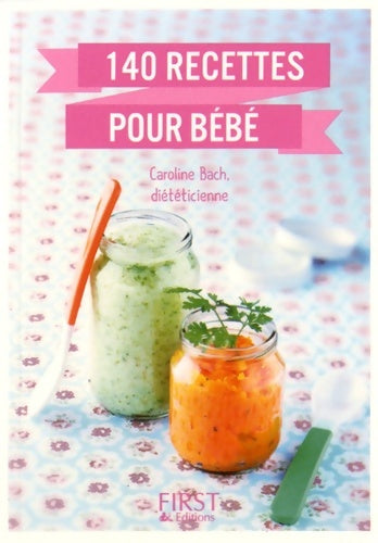Livrenpoche : Le petit livre de 140 recettes pour bébé - Caroline Bach - Livre
