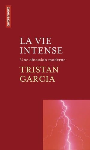 Livrenpoche : La vie intense. Une obsession moderne - Tristan Garcia - Livre