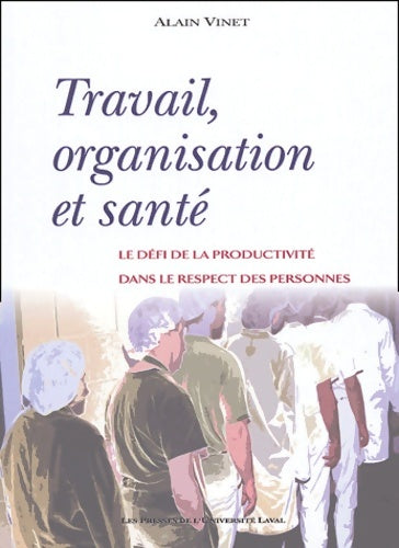 Livrenpoche : Travail organisation et santé : Le défi de la productivité dans le respect des personnes - Alain Vinet - Livre