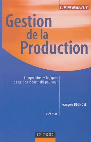 Livrenpoche : Gestion de la production : Comprendre les logiques de gestion industrielle pour agir - François Blondel - Livre