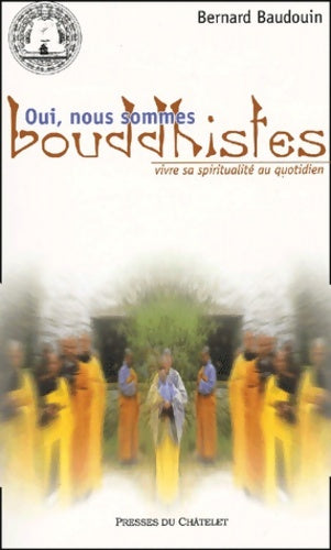 Livrenpoche : Oui nous sommes bouddhistes. Vivre sa spiritualité au quotidien - Bernard Baudouin - Livre