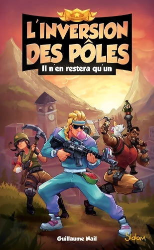 Livrenpoche : L'inversion des pôles  : Il n'en restera qu'un - lecture roman jeunesse aventures fortnite - dès 12 ans - Guillaume Nail - Livre