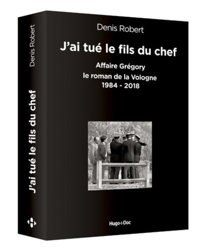 Livrenpoche : J'ai tué le fils du chef - affaire grégory le roman de la vologne 1984-2018 - Denis Robert - Livre