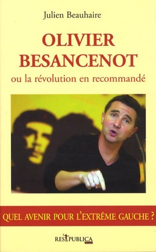 Livrenpoche : Olivier besancenot ou la révolution en recommandé - Julien Beauhaire - Livre