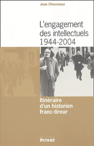 Livrenpoche : L'engagement des intellectuels 1944-2004 : Itinéraire d'un historien franc-tireur - Jean Chesneaux - Livre