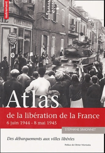 Livrenpoche : Atlas de la libération de la France : 6 juin 1944 - 8 mai 1945 - Stéphane Simonnet - Livre
