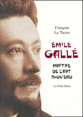 Livrenpoche : Emile gallé : Maître de l'art nouveau - François Le Tacon - Livre