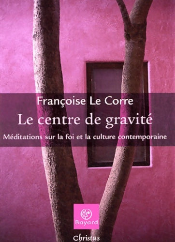 Livrenpoche : Centre de gravite Méditations sur la foi - Françoise Le Corre - Livre