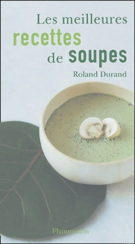 Livrenpoche : Le meilleures recettes de soupes - Roland Durand - Livre