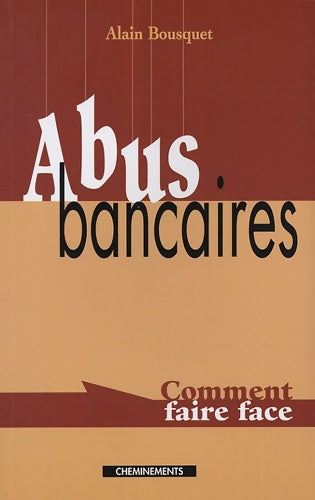 Livrenpoche : Abus bancaires : Comment faire face - Alain Bousquet - Livre