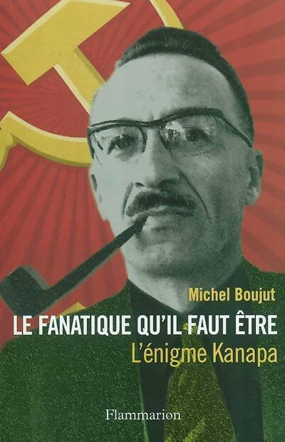 Livrenpoche : Le fanatique qu'il faut être : L'énigme kanapa - Michel Boujut - Livre