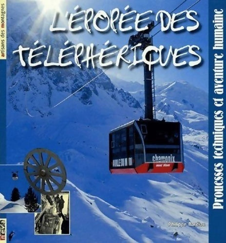Livrenpoche : L'épopée des téléphériques : Prouesses techniques et aventure humaine - Philippe Bardiau - Livre