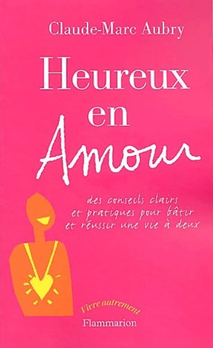 Livrenpoche : Heureux en amour : Des conseils clairs et pratiques pour bâtir et réussir une vie à deux - Claude-marc Aubry - Livre
