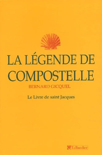 Livrenpoche : La légende de Compostelle : Le livre de saint jacques - Bernard Gicquel - Livre