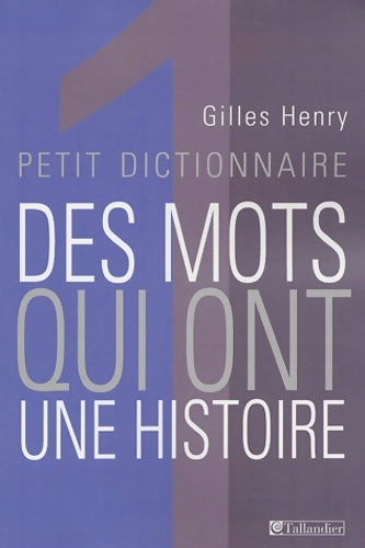 Livrenpoche : Petit dictionnaire des mots qui ont une histoire - Gilles Henry - Livre