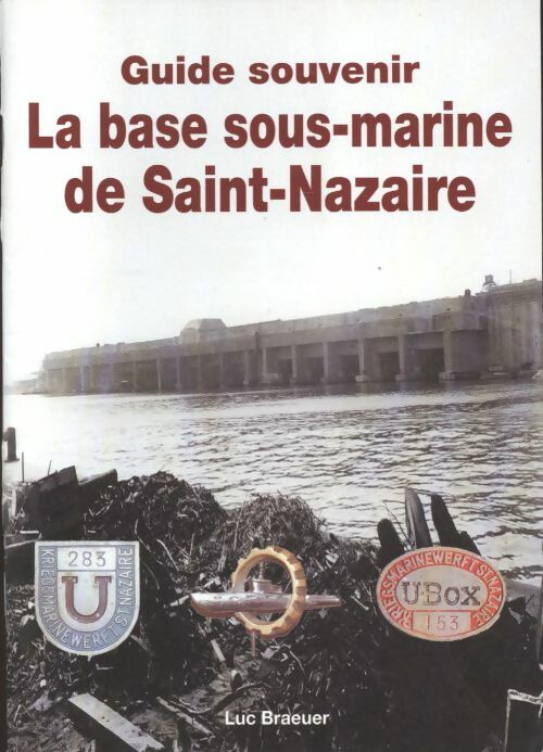 Livrenpoche : La base sous-marine de Saint-Nazaire - Luc Braeuer - Livre