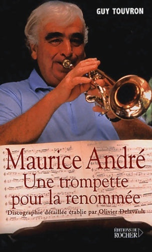 Livrenpoche : Maurice andré : Une trompette pour la renommée - Guy Touvron - Livre