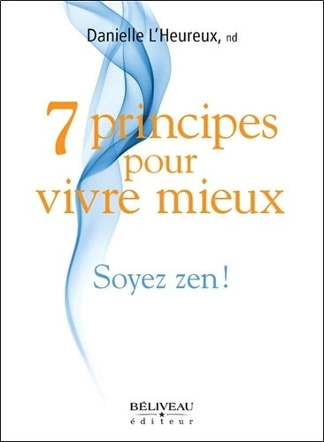 Livrenpoche : 7 principes pour vivre mieux - soyez zen ! - Danielle L'heureux - Livre