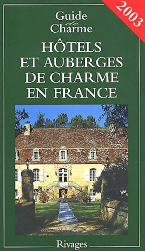 Livrenpoche : Hôtels et auberges de charme en France 2003 - Guide Rivages - Livre