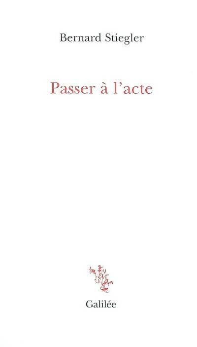 Livrenpoche : Passer à l'acte - Bernard Stiegler - Livre