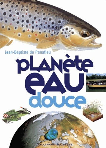 Livrenpoche : Planète eau douce - Jean-Baptiste De Panafieu - Livre