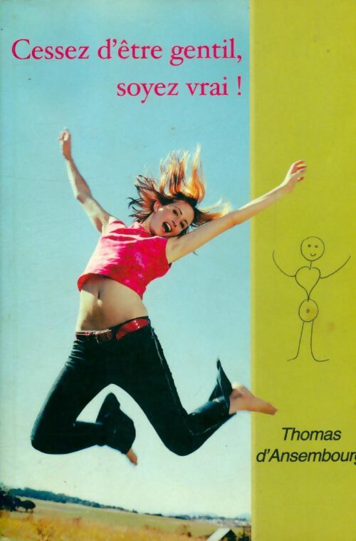 Cessez d'être gentil soyez vrai ! : Être avec les autres en restant soi-même - Thomas D'Ansembourg - Livre