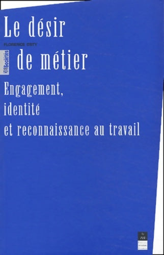 Livrenpoche : Le désir de métier : Engagement identité et reconnaissance au travail - Florence Osty - Livre
