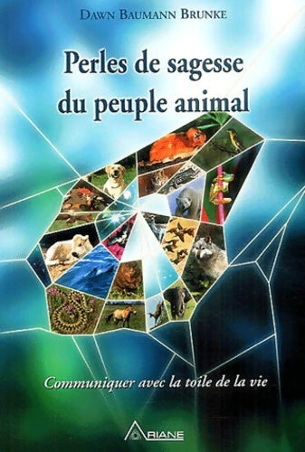 Livrenpoche : Perles de sagesse du peuple animal - communiquer avec la toile de la vie - Dawn Baumann Brunke - Livre