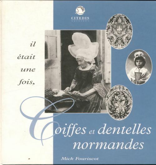 Il était une fois coiffes et dentelles normandes - Fouriscot - Livre