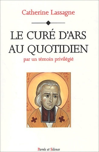 Livrenpoche : Le curé d'ars au quotidien par un témoin privilégié - Catherine Lassagne - Livre