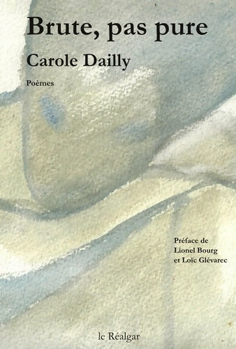 Livrenpoche : Brute, pas pure. Poèmes - Carole Dailly - Livre
