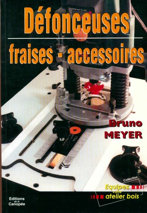 Defonceuses-fraises-accessoires - Meyer Bruno - Livre