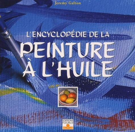 Livrenpoche : L'encyclopédie de la peinture à l'huile - Jeremy Galton - Livre