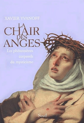 Livrenpoche : La chair des anges : Les phénomènes corporels du mysticisme - Xavier Yvanoff - Livre