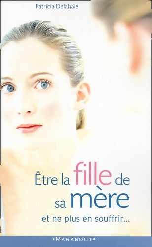 Livrenpoche : Être la fille de sa mère et ne plus en souffrir - Patricia Delahaie - Livre
