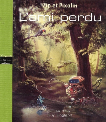 Livrenpoche : Zip et pixolin : L'ami perdu - Gilles Tibo - Livre