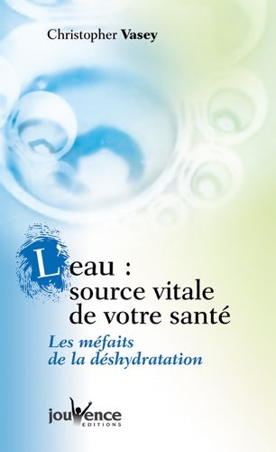 Livrenpoche : L'eau : Source vitale de votre santé - Christopher Vasey - Livre